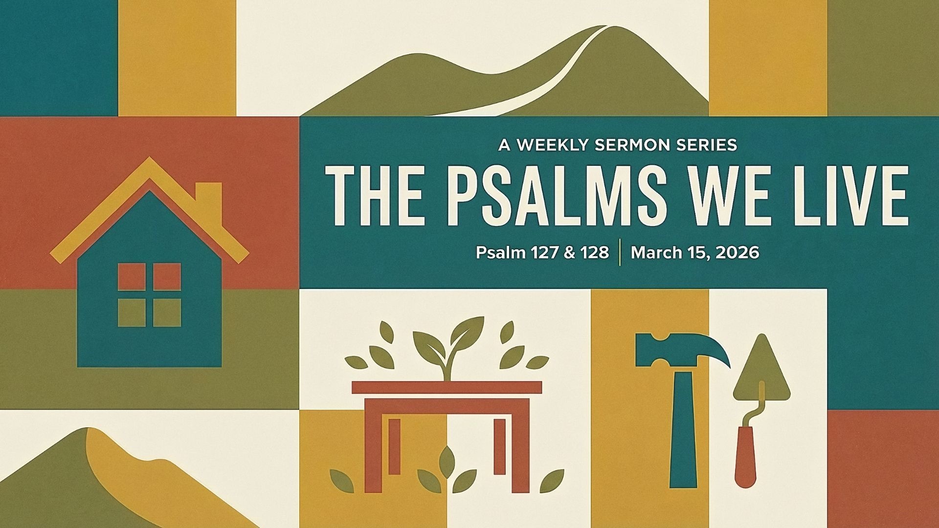 Building on the Rock | Psalm 127 & 128 | The Psalms We Live | Week 5