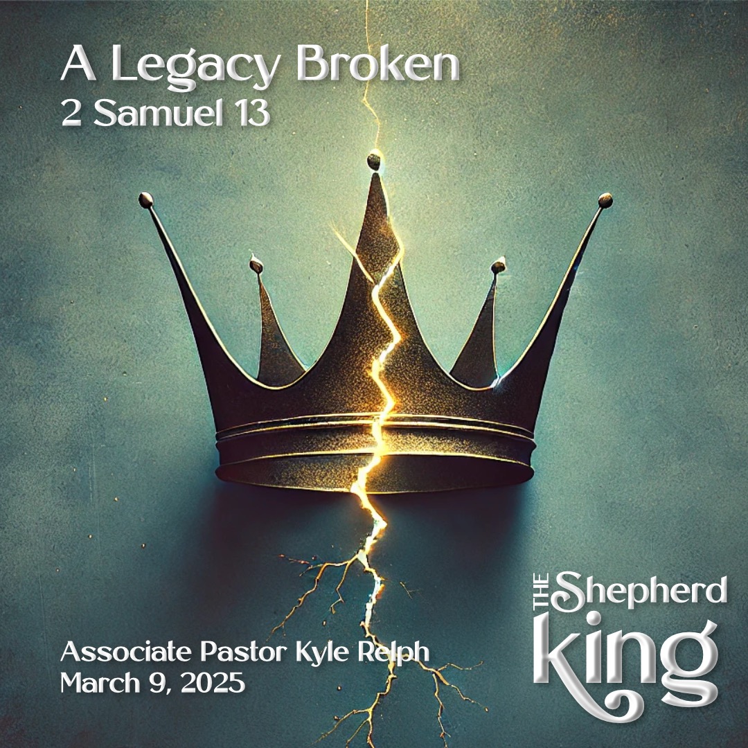 A Legacy Broken | 2 Samuel 12-15 | The Shepherd King | Week 10
