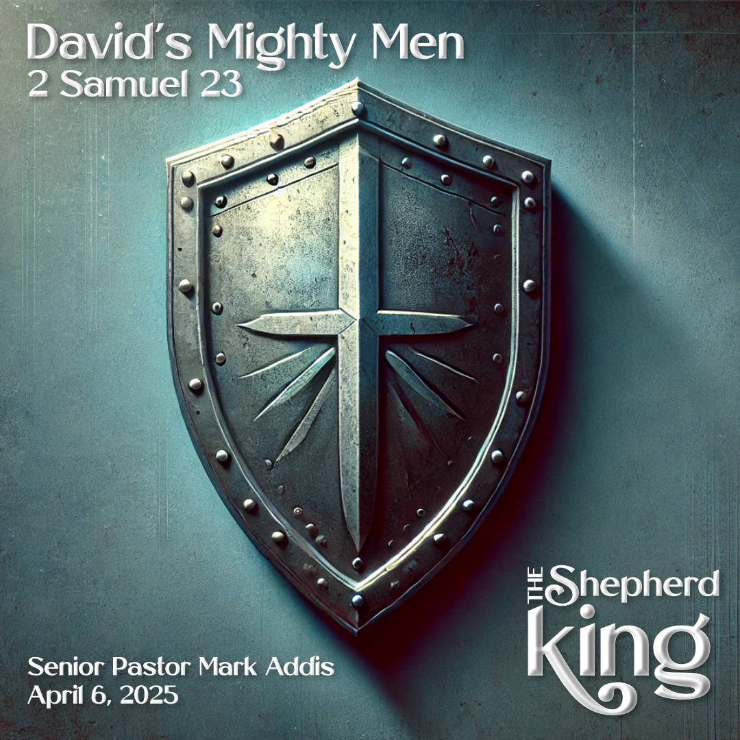 David’s Mighty Men | 2 Samuel 23 | The Shepherd King Series | Week 14
